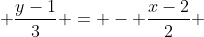 \frac{y-1}{3} = - \frac{x-2}{2} 