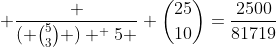  \frac {( \binom{5}{3} ) ^ 5 } {\binom{25}{10}}=\frac{2500}{81719}