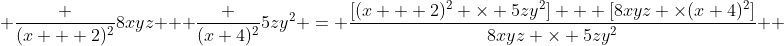  \frac {(x + 2)^2}{8xyz} + \frac {(x+4)^2}{5zy^2} = \frac{\left[(x + 2)^2 \times 5zy^2\right] + \left[8xyz \times(x+4)^2\right]}{8xyz \times 5zy^2}  