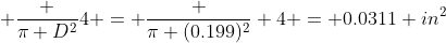  \frac {\pi D^2}{4} = \frac {\pi (0.199)^2} 4 = 0.0311 in^2