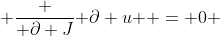  \frac { \partial J}{ \partial u } = 0 