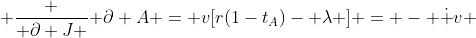  \frac { \partial J }{ \partial A} = v[r(1-t_A)- \lambda ] = - \dot {v} 