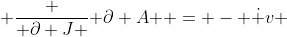  \frac { \partial J }{ \partial A } = - \dot {v} 