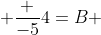  \frac {-5}{4}=B 