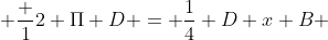  \frac {1}{2} \Pi D = \frac{1}{4} D x B 