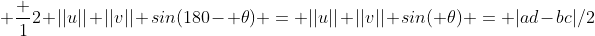  \frac {1}{2} ||u|| ||v|| sin(180- \theta) = ||u|| ||v|| sin( \theta) = |ad-bc|/2