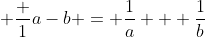  \frac {1}{a-b} = \frac{1}{a} + \frac{1}{b}