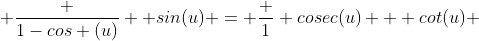  \frac {1-cos (u)} { sin(u)} = \frac {1} {cosec(u) + cot(u)} 