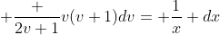  \frac {2v+1}{v(v+1)}dv= \frac{1}{x} dx