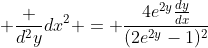  \frac {d^2y}{dx^2} = {\frac{4e^{2y}\frac{dy}{dx}}{(2e^{2y}-1)^2}