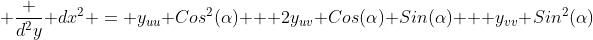  \frac {d^2y} {dx^2} = y_{uu} Cos^2(\alpha) + 2y_{uv} Cos(\alpha) Sin(\alpha) + y_{vv} Sin^2(\alpha)