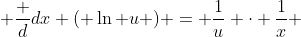 \frac {d}{dx} ( \ln u ) = \frac{1}{u} \cdot \frac{1}{x} 
