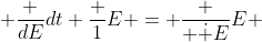  \frac {dE}{dt} \frac {1}{E} = \frac { \dot {E}}{E} 