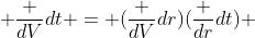  \frac {dV}{dt} = (\frac {dV}{dr})(\frac {dr}{dt}) 