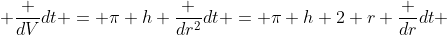  \frac {dV}{dt} = \pi h \frac {dr^2}{dt} = \pi h 2 r \frac {dr}{dt} 