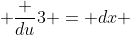  \frac {du}{3} = dx 