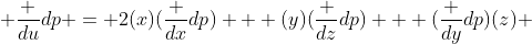 \frac {du}{dp} = 2(x)(\frac {dx}{dp}) + (y)(\frac {dz}{dp}) + (\frac {dy}{dp})(z) 