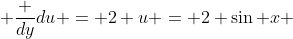  \frac {dy}{du} = 2 u = 2 \sin x 