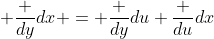  \frac {dy}{dx} = \frac {dy}{du} \frac {du}{dx}