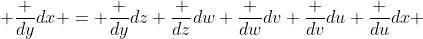  \frac {dy}{dx} = \frac {dy}{dz} \frac {dz}{dw} \frac {dw}{dv} \frac {dv}{du} \frac {du}{dx} 