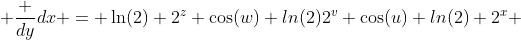  \frac {dy}{dx} = \ln(2) 2^{z} \cos(w) ln(2)2^{v} \cos(u) ln(2) 2^x 