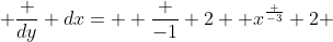  \frac {dy} {dx}=  \frac {-1} {2}  x^\frac {-3} {2} 