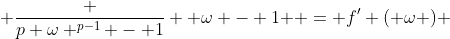  \frac {p \omega ^{p-1} - 1} { \omega - 1 } = f' ( \omega ) 