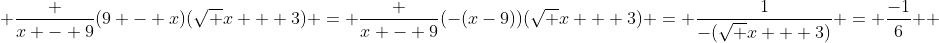  \frac {x - 9}{(9 - x)(\sqrt {x} + 3)} = \frac {x - 9}{(-(x-9))(\sqrt {x} + 3)} = \frac{1}{-(\sqrt {x} + 3)} = \frac{-1}{6}  