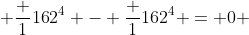  \frac 1{16}2^4 - \frac 1{16}2^4 = 0 