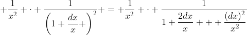  \frac1{x^2} \cdot \dfrac1{\left(1+\dfrac{dx}x \right)^{2}} = \frac1{x^2} \cdot \dfrac1{1+\dfrac{2dx}x + \dfrac{(dx)^2}{x^2}}