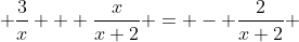  \frac3{x} + \frac{x}{x+2} = - \frac{2}{x+2} 