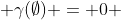  \gamma(\emptyset) = 0 
