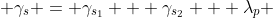  \gamma_s = \gamma_{s_1} + \gamma_{s_2} + \lambda_p 