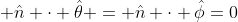  \hat{n} \cdot \hat{\theta} = \hat{n} \cdot \hat{\phi}=0