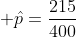  \hat{p}=\dfrac{215}{400}