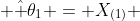  \hat \theta_1 = X_{(1)} 