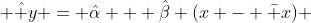  \hat y = \hat\alpha + \hat\beta (x - \bar x) 