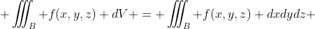  \iiint_B f(x,y,z) dV = \iiint_B f(x,y,z) dxdydz 
