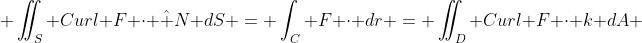  \iint_S Curl F \cdot \hat N dS = \int_C F \cdot dr = \iint_D Curl F \cdot k dA 