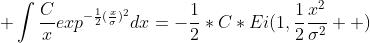  \int\frac{C}{x}exp^{-\frac{1}{2}(\frac{x}{\sigma})^2}dx=-\frac{1}{2}*C*Ei(1,\frac{1}{2}\frac{x^2}{\sigma^2}  )