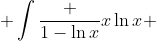  \int\frac {1-\ln{x}}{x\ln{x}} ~dx = \int\frac{1}{x}\left(\frac {1-\ln{x}}{\ln{x}}\right) ~dx =\int \frac{1-u}{u}~du