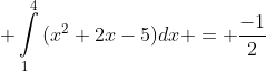  \int\limits_1^4{(x^2+2x-5)dx} = \frac{-1}{2}