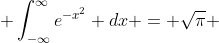  \int^{\infty}_{-\infty}e^{-x^{2}} dx = \sqrt{\pi} 