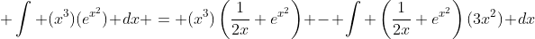  \int (x^3)(e^{x^2}) dx = (x^3)\left(\frac{1}{2x} e^{x^2}\right) - \int \left(\frac{1}{2x} e^{x^2}\right)(3x^2) dx