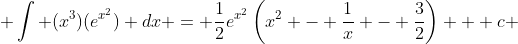  \int (x^3)(e^{x^2}) dx = \frac{1}{2}e^{x^2}\left(x^2 - \frac{1}{x} - \frac{3}{2}\right) + c 