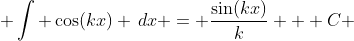 \int \cos(kx) \,dx = \frac{\sin(kx)}{k} + C 