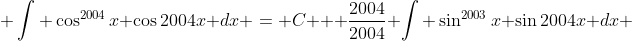  \int \cos^{2004}{x} \cos{2004x} dx = C + \frac{2004}{2004} \int \sin^{2003}{x} \sin{2004x} dx 
