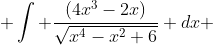  \int \frac{(4x^3-2x)}{\sqrt{x^4-x^2+6}} dx ~~=~~ \int f(u) \left( \frac{du}{dx} \right) dx