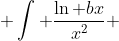  \int \frac{\ln bx}{x^2} ~dx =-\frac{\ln bx}{x}-\frac{1}{x}+C 
