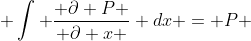  \int \frac{ \partial P }{ \partial x } dx = P 
